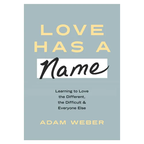 Love Has a Name: Learning to Love the Different, the Difficult, and Everyone Else - Hardcover
