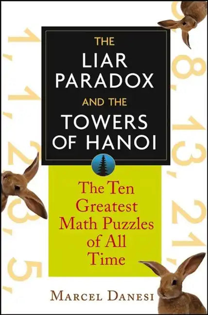 The Liar Paradox and the Towers of Hanoi: The 10 Greatest Math Puzzles of All Time - Hardcover