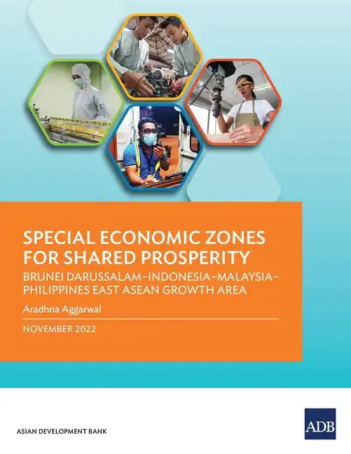 Special Economic Zones for Shared Prosperity: Brunei Darussalam-Indonesia-Malaysia-Philippines East ASEAN Growth Area - Paperback