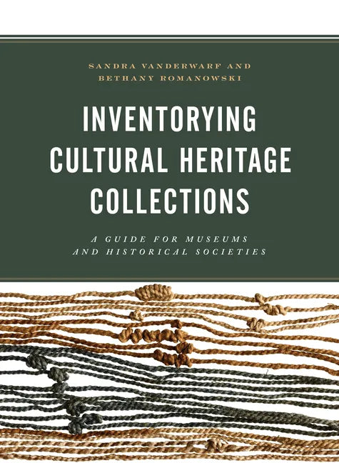 Inventorying Cultural Heritage Collections: A Guide for Museums and Historical Societies - Paperback