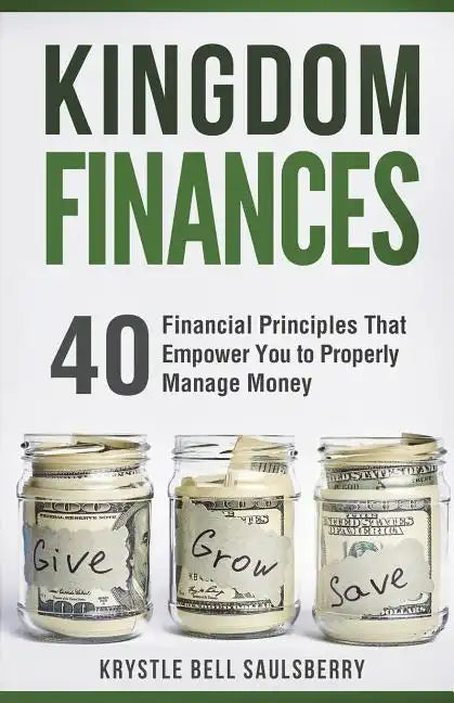 Kingdom Finances: 40 Financial Principles That Empower You to Properly Manage Money - Paperback