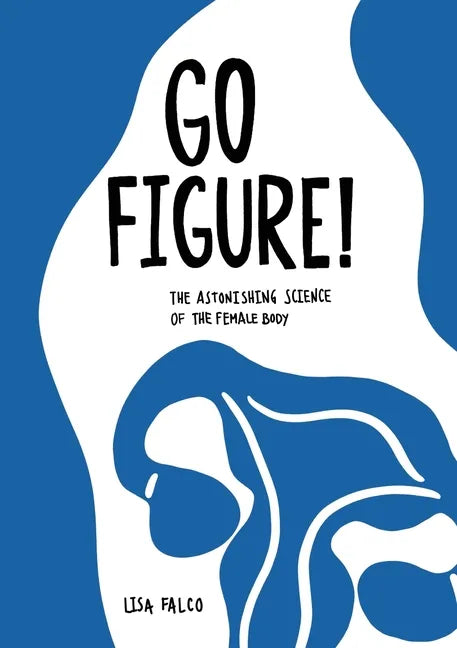 Go Figure!: The astonishing science of the female body - Paperback