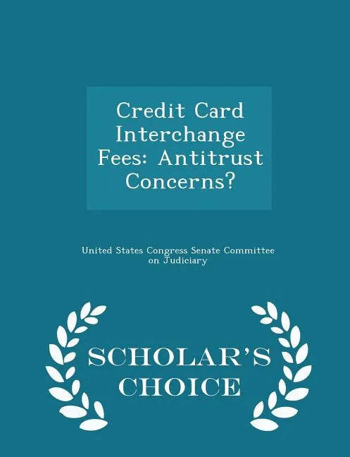 Credit Card Interchange Fees: Antitrust Concerns? - Scholar's Choice Edition - Paperback