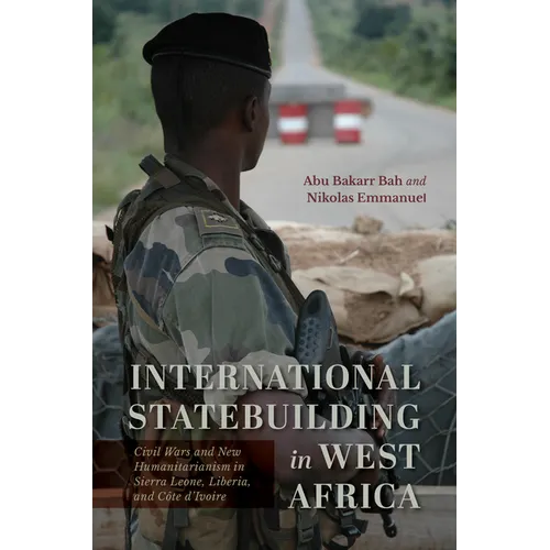 International Statebuilding in West Africa: Civil Wars and New Humanitarianism in Sierra Leone, Liberia, and Côte d'Ivoire - Paperback