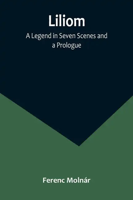 Liliom: A Legend in Seven Scenes and a Prologue - Paperback