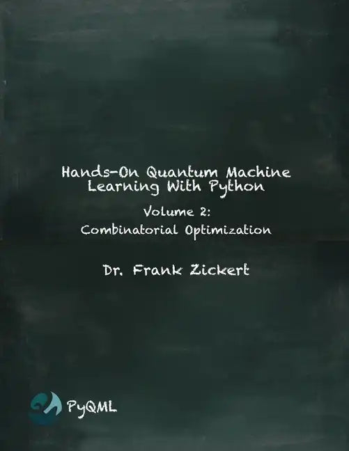 Hands-On Quantum Machine Learning With Python: Volume 2: Combinatorial Optimization - Paperback