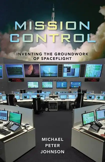 Mission Control: Inventing the Groundwork of Spaceflight - Hardcover
