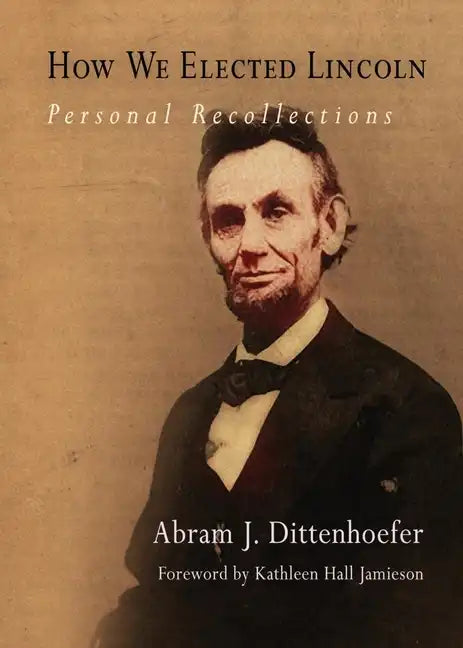 How We Elected Lincoln: Personal Recollections - Paperback