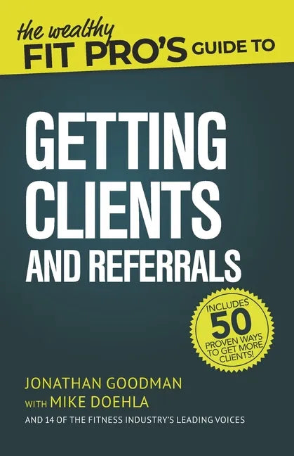 The Wealthy Fit Pro's Guide to Getting Clients and Referrals - Paperback