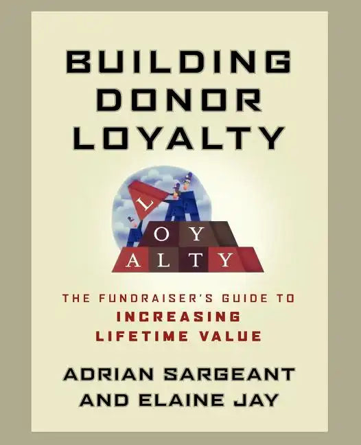 Building Donor Loyalty: The Fundraiser's Guide to Increasing Lifetime Value - Paperback