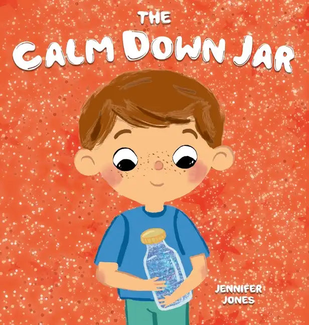 The Calm Down Jar: A Social Emotional, Rhyming, Early Reader Kid's Book to Help Calm Anger and Anxiety - Hardcover