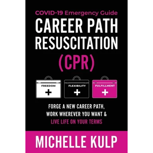 Career Path Resuscitation: Forge A New Career Path, Work Wherever You Want & Live Life On Your Terms - Paperback