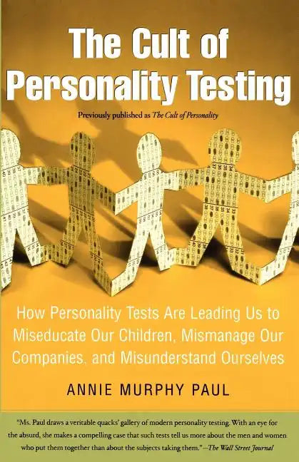 The Cult of Personality Testing: How Personality Tests Are Leading Us to Miseducate Our Children, Mismanage Our Companies, and Misunderstand Ourselves - Paperback