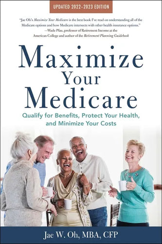 Maximize Your Medicare: 2022-2023 Edition: Qualify for Benefits, Protect Your Health, and Minimize Your Costs - Paperback