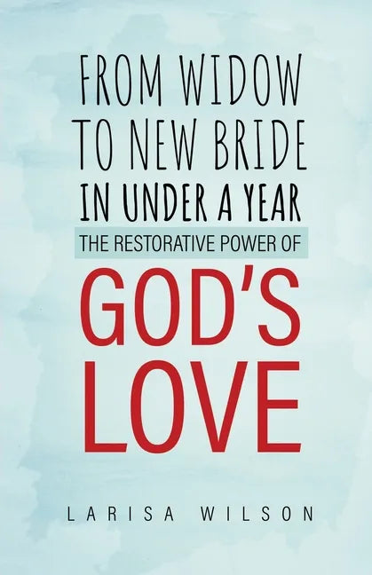 From Widow to New Bride in Under a Year: The Restorative Power of God's Love - Paperback