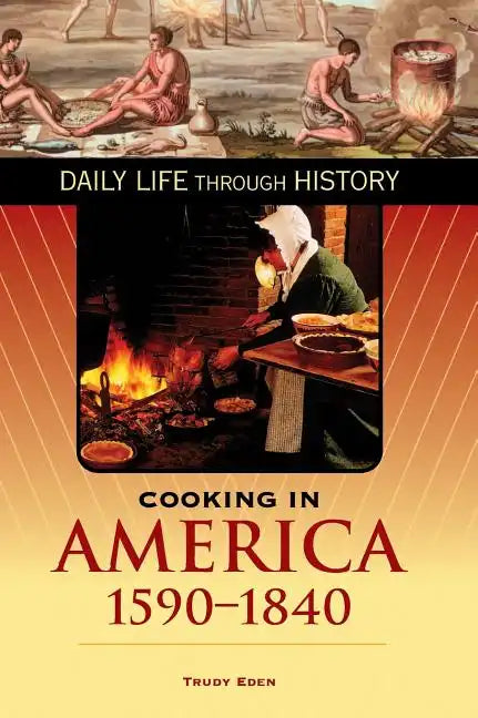 Cooking in America, 1590-1840 - Hardcover