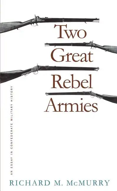 Two Great Rebel Armies: An Essay in Confederate Military History - Paperback