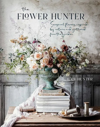 The Flower Hunter: Seasonal Flowers Inspired by Nature and Gathered from the Garden - Hardcover