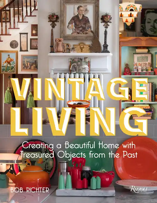 Vintage Living: Creating a Beautiful Home with Treasured Objects from the Past - Hardcover