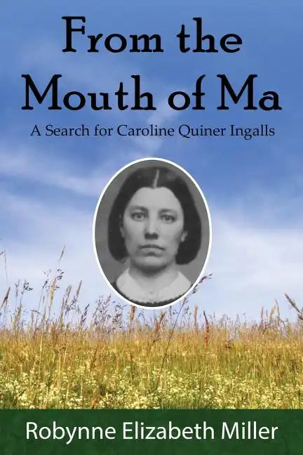 From the Mouth of Ma: A Search for Caroline Quiner Ingalls - Paperback