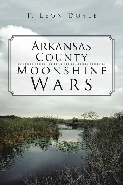 Arkansas County Moonshine Wars - Paperback