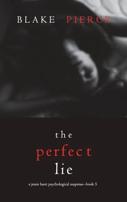 The Perfect Lie (A Jessie Hunt Psychological Suspense Thriller-Book Five) - Hardcover
