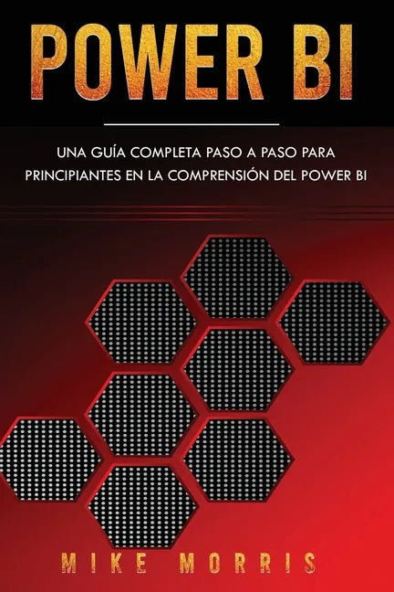 Power BI: Una guía completa paso a paso para principiantes en la comprensión del Power BI - Paperback