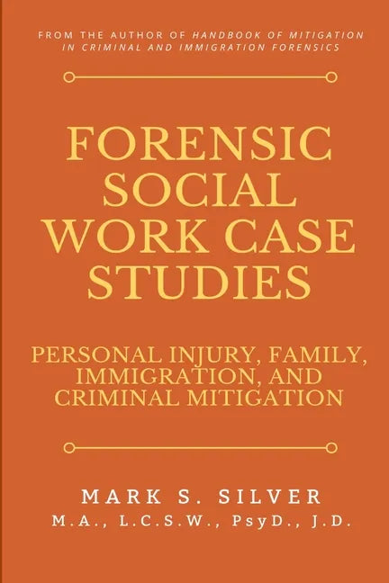 Forensic Social Work Case Studies: Personal Injury, Family, Immigration, and Criminal Mitigation - Paperback