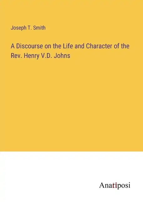 A Discourse on the Life and Character of the Rev. Henry V.D. Johns - Paperback