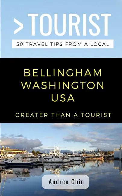 Greater Than a Tourist- Bellingham Washington USA: 50 Travel Tips from a Local - Paperback