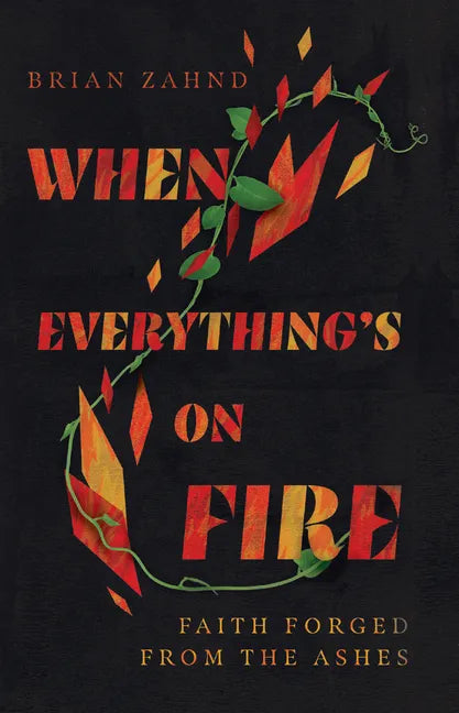 When Everything's on Fire: Faith Forged from the Ashes - Hardcover