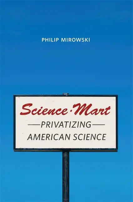 Science-Mart: Privatizing American Science - Hardcover