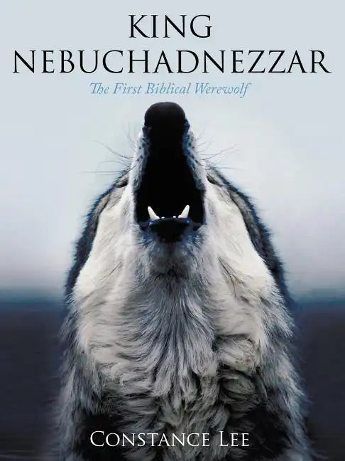 King Nebuchadnezzar: The First Biblical Werewolf - Paperback