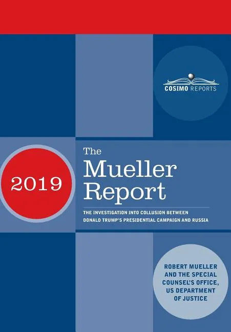 The Mueller Report: The Investigation into Collusion between Donald Trump's Presidential Campaign and Russia - Hardcover