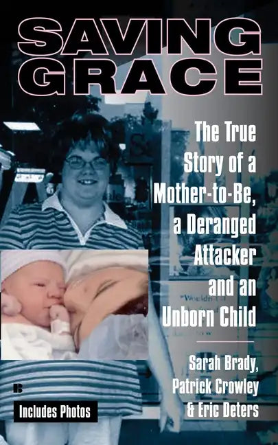 Saving Grace: The True Story of a Mother-To-Be, a Deranged Attacker, and an Unborn Child - Paperback
