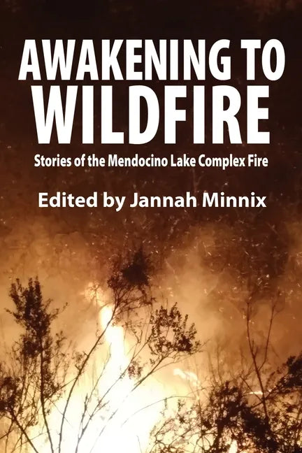 Awakening to Wildfire: Stories of the Mendocino Lake Complex Fire - Paperback