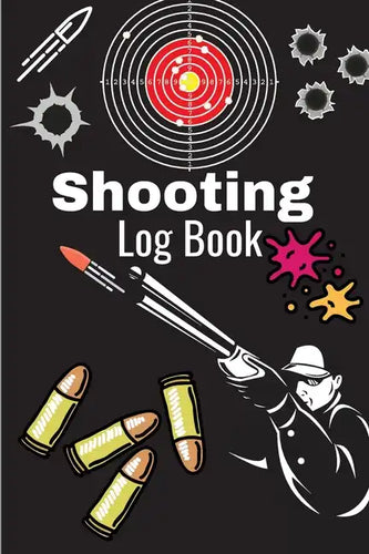 Shooting Log Book: A Complete Journal To Keep Record Date, Time, Location, Target Shooting, Range Shooting Book, Handloading Logbook, Dia - Paperback