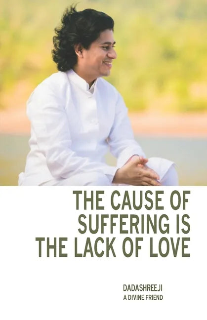 The Cause of Suffering is the Lack of Love: is a compilation of teachings and guidance - Paperback