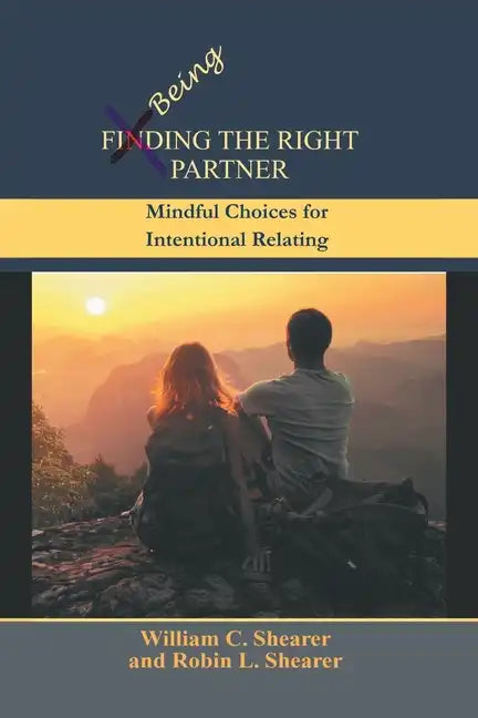 Being the Right Partner: Mindful Choices for Intentional Relating - Paperback