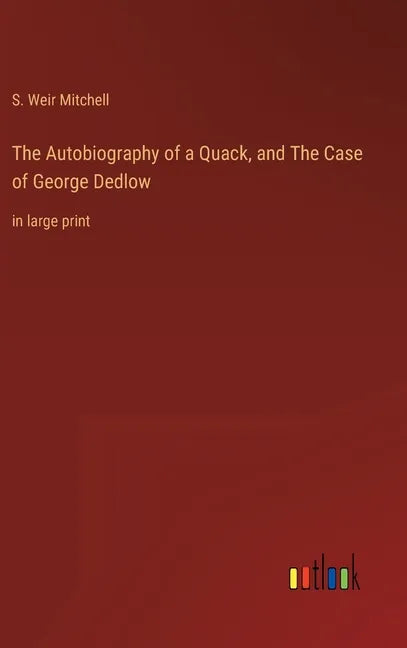 The Autobiography of a Quack, and The Case of George Dedlow: in large print - Hardcover