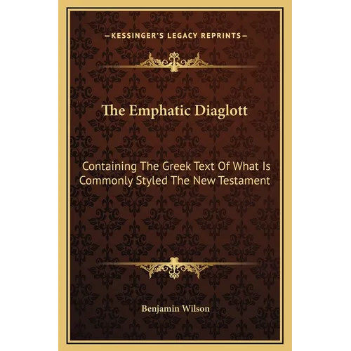 The Emphatic Diaglott: Containing the Greek Text of What Is Commonly Styled the New Testament - Hardcover