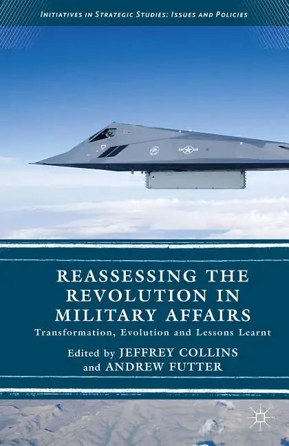 Reassessing the Revolution in Military Affairs: Transformation, Evolution and Lessons Learnt - Hardcover