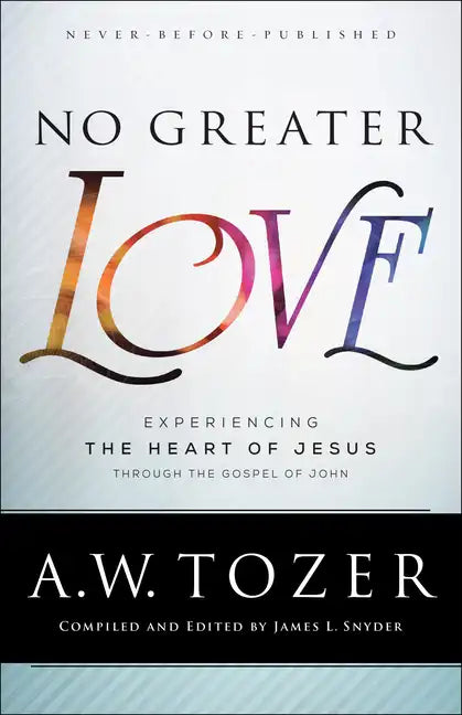 No Greater Love: Experiencing the Heart of Jesus Through the Gospel of John - Paperback