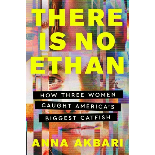 There Is No Ethan: How Three Women Caught America's Biggest Catfish - Hardcover