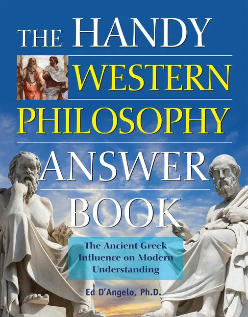 The Handy Western Philosophy Answer Book: The Ancient Greek Influence on Modern Understanding - Hardcover