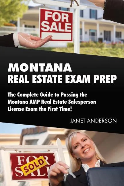 Montana Real Estate Exam Prep: The Complete Guide to Passing the Montana AMP Real Estate Salesperson License Exam the First Time! - Paperback