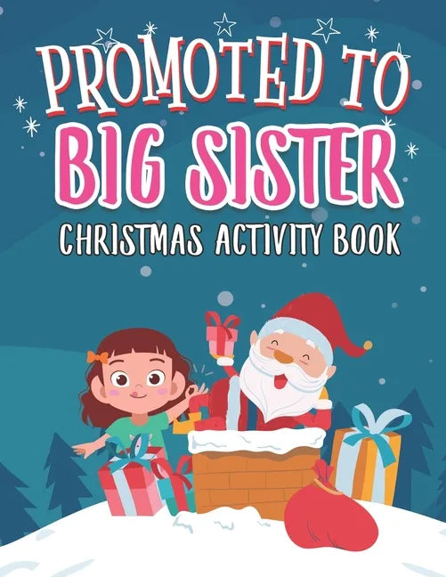 Promoted To Big Sister Christmas Activity Book: Coloring Book for Kids Gift Workbook for Girls Ages 2-4 with Xmas Elements Santa Claus Reindeer Elf Sn - Paperback