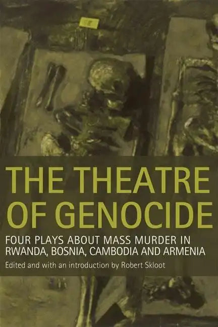 Theatre of Genocide: Four Plays about Mass Murder in Rwanda, Bosnia, Cambodia, and Armenia - Paperback