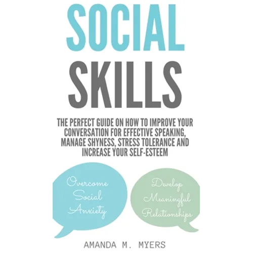 Social Skills: The Perfect Guide on How to Improve Your Conversation for Effective Speaking, Manage Shyness, Stress Tolerance and Inc - Hardcover
