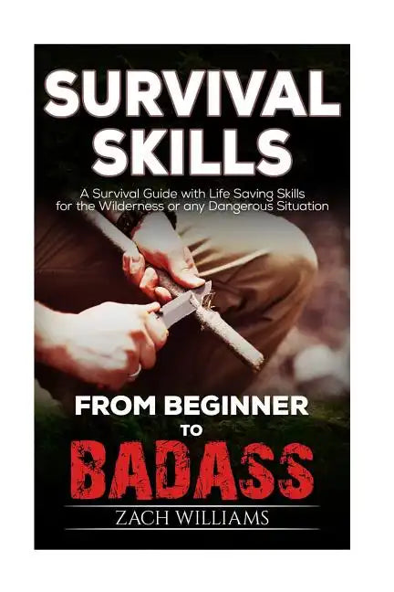 Survival Skills: A Guide with Life Saving Survival Skills for the Wilderness or any Dangerous Situation - Paperback